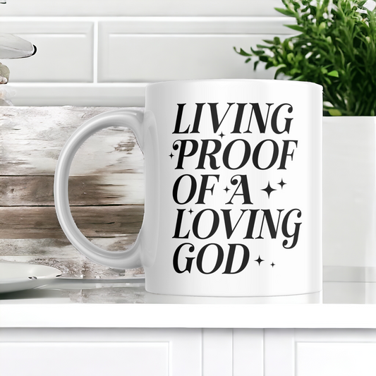 Living Proof Of A Loving God ...11oz Mug